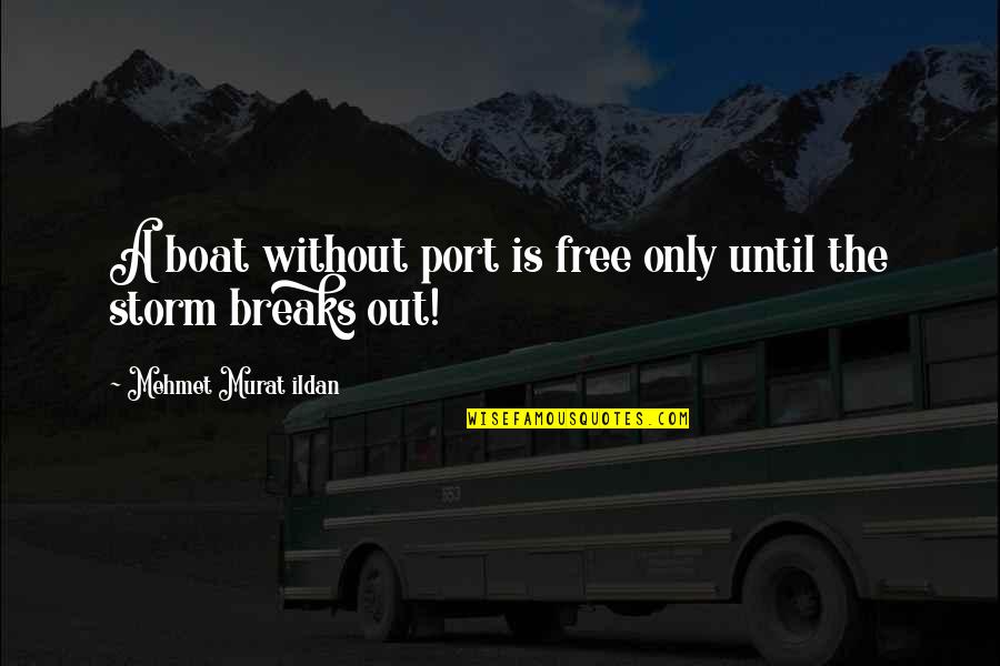 Feeling Free Quotes By Mehmet Murat Ildan: A boat without port is free only until