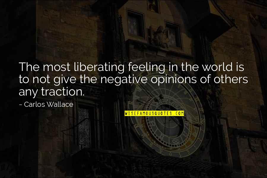 Feeling Freedom Quotes By Carlos Wallace: The most liberating feeling in the world is