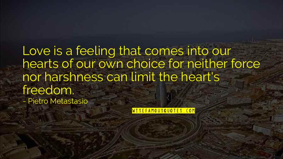 Feeling Freedom Quotes By Pietro Metastasio: Love is a feeling that comes into our