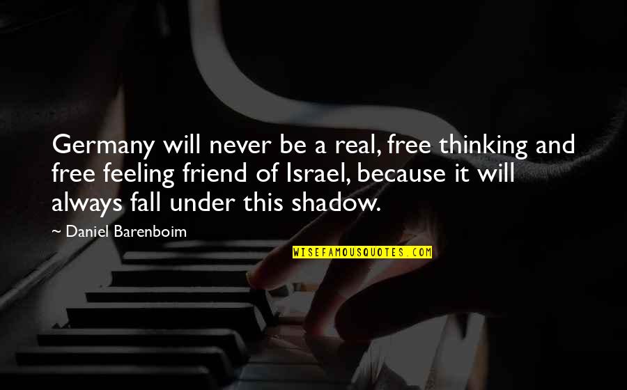Feeling Friend Quotes By Daniel Barenboim: Germany will never be a real, free thinking