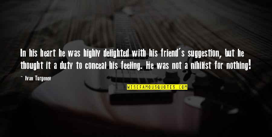 Feeling Friend Quotes By Ivan Turgenev: In his heart he was highly delighted with