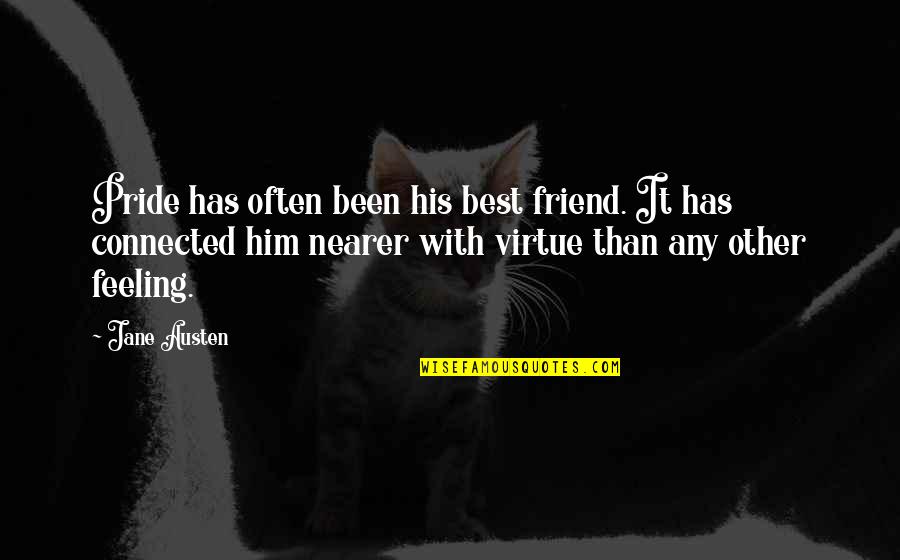 Feeling Friend Quotes By Jane Austen: Pride has often been his best friend. It