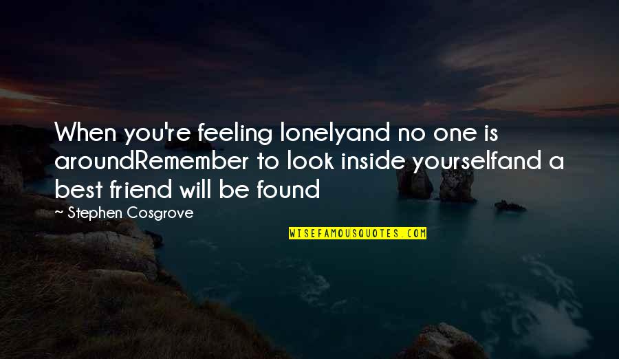 Feeling Friend Quotes By Stephen Cosgrove: When you're feeling lonelyand no one is aroundRemember