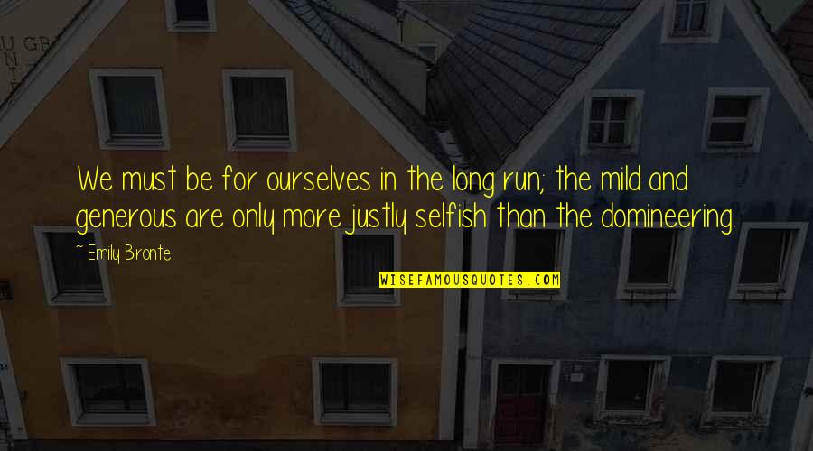 Feeling Frightened Quotes By Emily Bronte: We must be for ourselves in the long