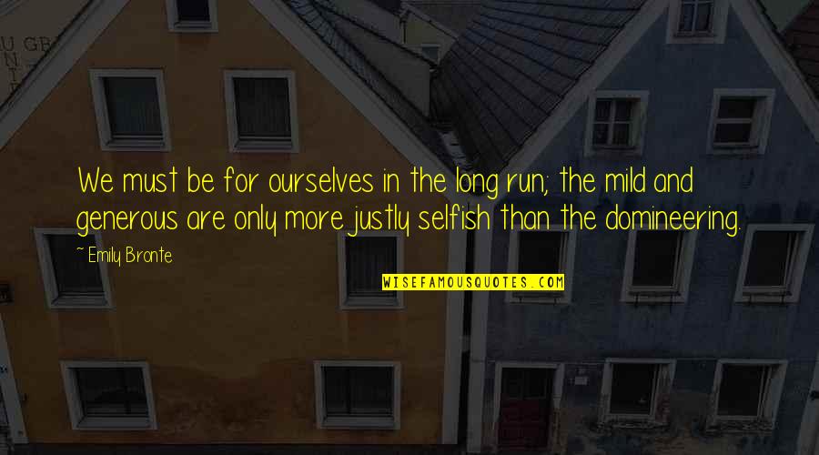 Feeling Frightened Quotes By Emily Bronte: We must be for ourselves in the long Feeling Frightened Quotes By Emily Bronte: We must be for ourselves in the long