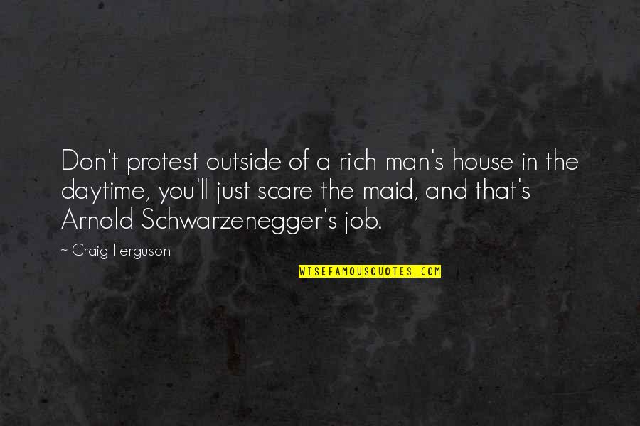 Feeling Fulfilled Quotes By Craig Ferguson: Don't protest outside of a rich man's house