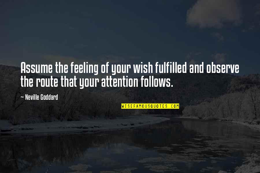 Feeling Fulfilled Quotes By Neville Goddard: Assume the feeling of your wish fulfilled and