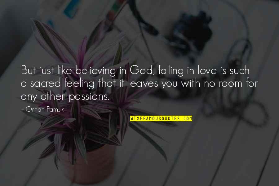 Feeling God's Love Quotes By Orhan Pamuk: But just like believing in God, falling in