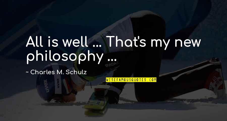 Feeling Good About My Life Quotes By Charles M. Schulz: All is well ... That's my new philosophy