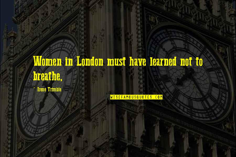 Feeling Good About My Life Quotes By Irene Trimble: Women in London must have learned not to