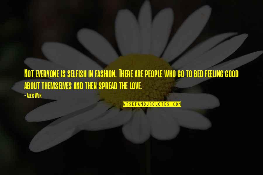Feeling Good About Quotes By Alek Wek: Not everyone is selfish in fashion. There are