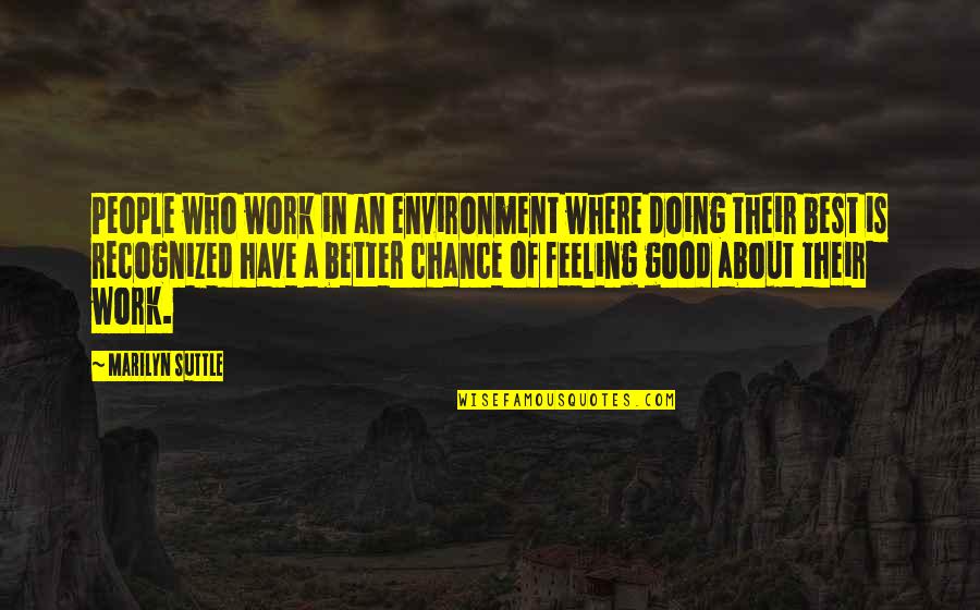 Feeling Good About Quotes By Marilyn Suttle: People who work in an environment where doing
