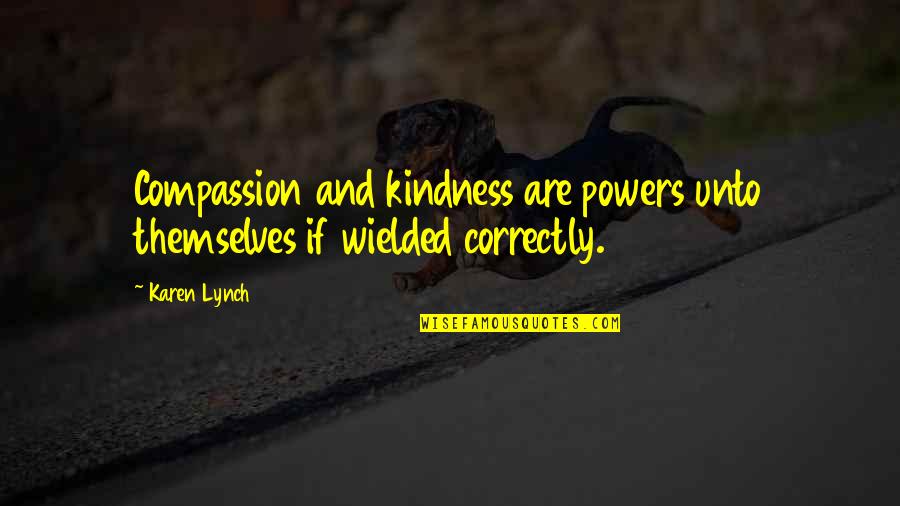 Feeling Good After Moving On Quotes By Karen Lynch: Compassion and kindness are powers unto themselves if