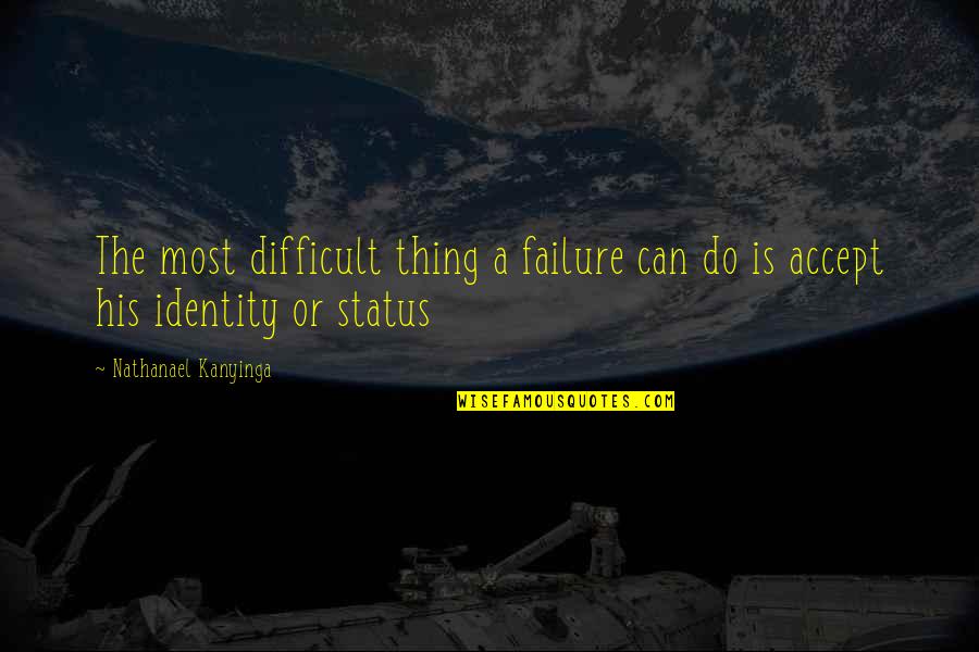 Feeling Good After Working Out Quotes By Nathanael Kanyinga: The most difficult thing a failure can do