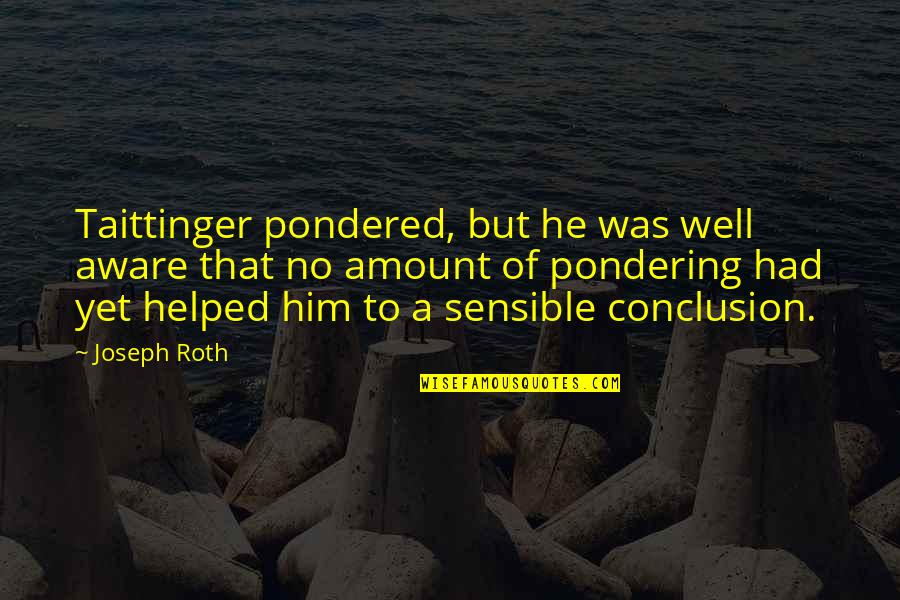 Feeling Good Again Quotes By Joseph Roth: Taittinger pondered, but he was well aware that