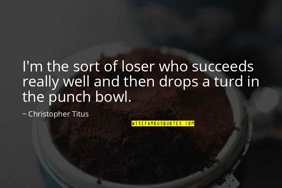 Feeling Good Enough Quotes By Christopher Titus: I'm the sort of loser who succeeds really