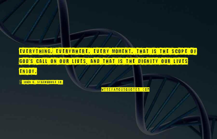 Feeling Good Enough Quotes By John G. Stackhouse Jr.: Everything. Everywhere. Every moment. That is the scope