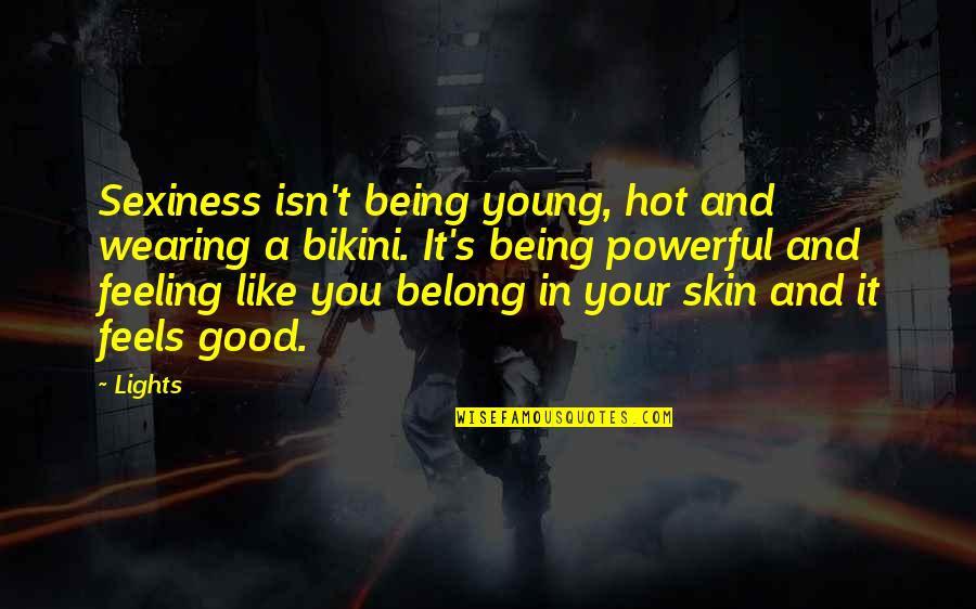 Feeling Good In Your Skin Quotes By Lights: Sexiness isn't being young, hot and wearing a