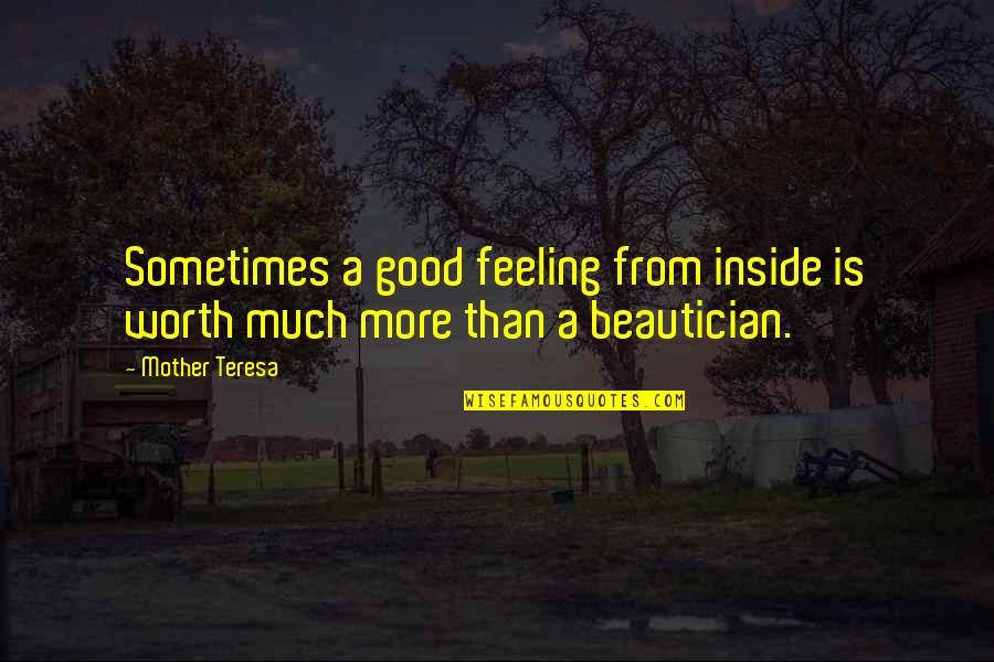 Feeling Good Inside Quotes By Mother Teresa: Sometimes a good feeling from inside is worth
