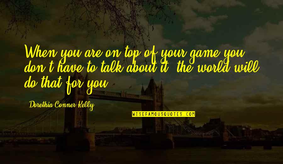 Feeling Good Love Quotes By Dorethia Conner Kelly: When you are on top of your game