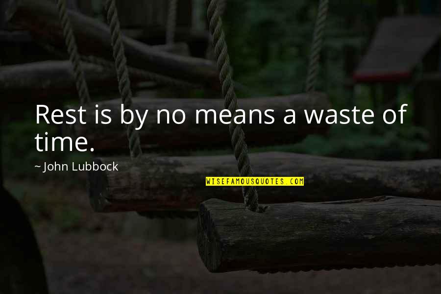 Feeling Good Right Now Quotes By John Lubbock: Rest is by no means a waste of