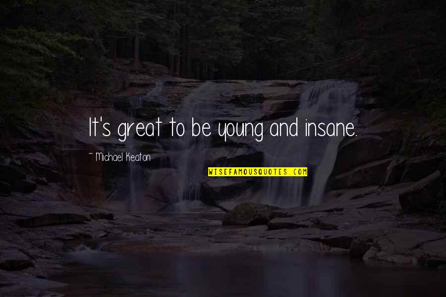 Feeling Good Tagalog Quotes By Michael Keaton: It's great to be young and insane.