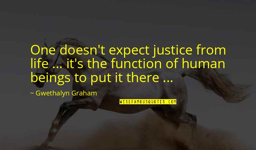 Feeling Good To Be Alive Quotes By Gwethalyn Graham: One doesn't expect justice from life ... it's