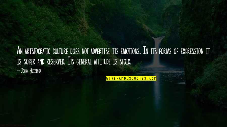 Feeling Good To Be Alive Quotes By Johan Huizinga: An aristocratic culture does not advertise its emotions.