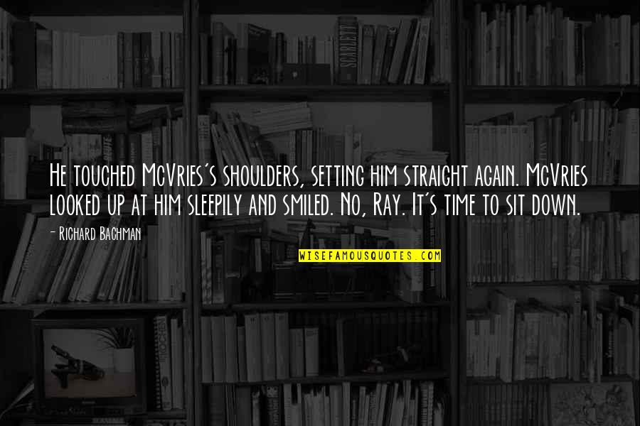 Feeling Good To Be Alive Quotes By Richard Bachman: He touched McVries's shoulders, setting him straight again.