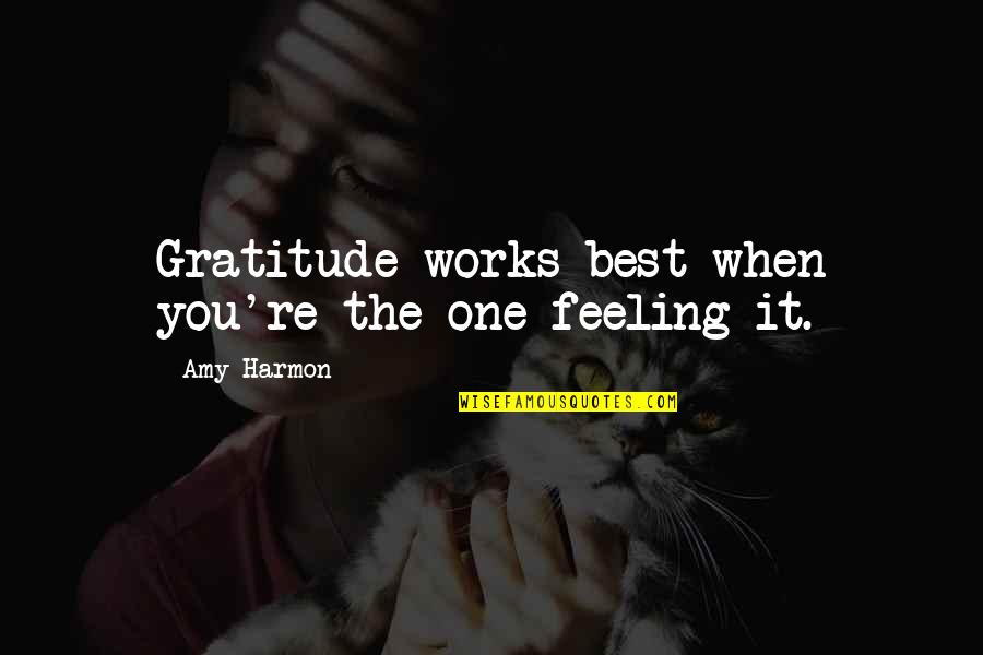 Feeling Gratitude Quotes By Amy Harmon: Gratitude works best when you're the one feeling