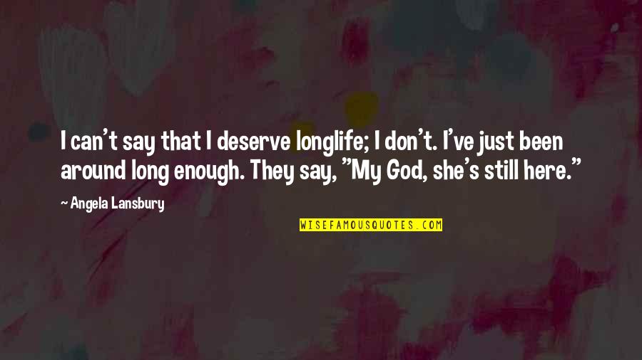 Feeling Gratitude Quotes By Angela Lansbury: I can't say that I deserve longlife; I
