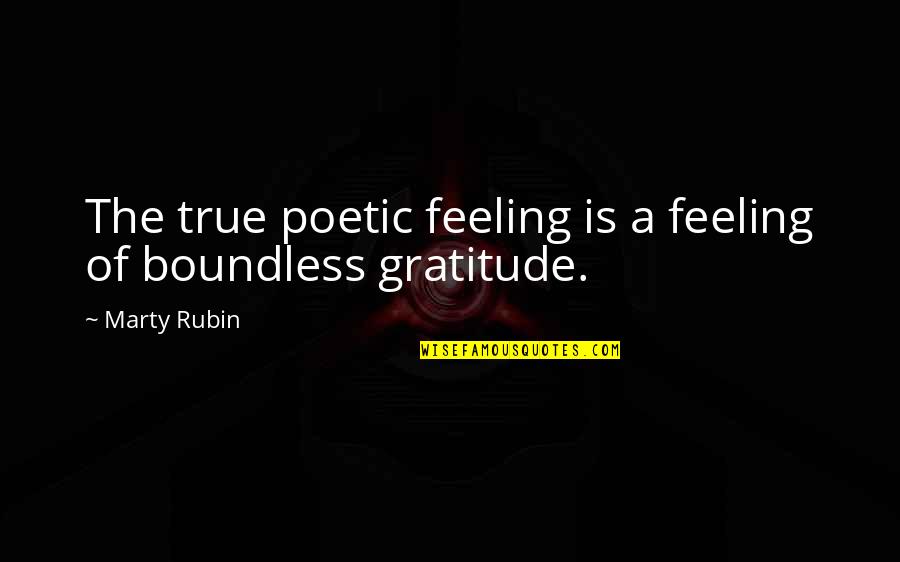 Feeling Gratitude Quotes By Marty Rubin: The true poetic feeling is a feeling of