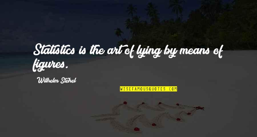 Feeling Great About Yourself Quotes By Wilhelm Stekel: Statistics is the art of lying by means