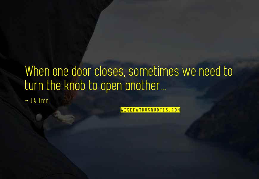 Feeling Great And Happy Quotes By J.A. Tran: When one door closes, sometimes we need to