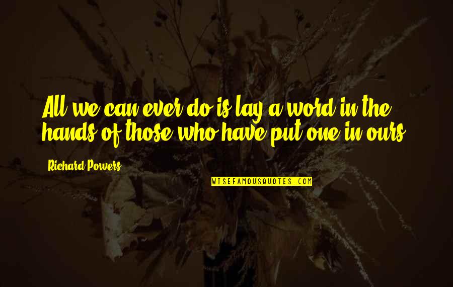 Feeling Great And Happy Quotes By Richard Powers: All we can ever do is lay a