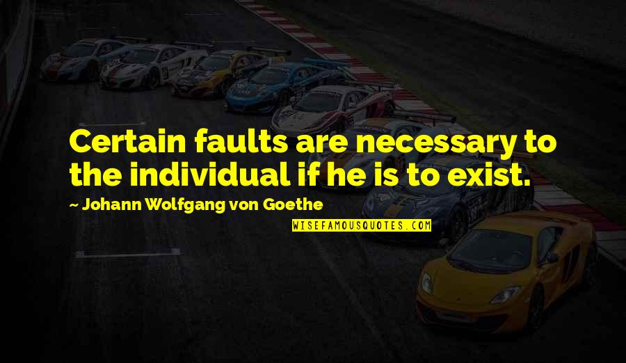 Feeling Great Morning Quotes By Johann Wolfgang Von Goethe: Certain faults are necessary to the individual if