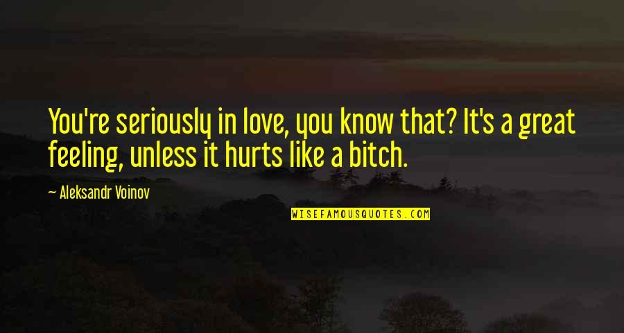 Feeling Great Quotes By Aleksandr Voinov: You're seriously in love, you know that? It's