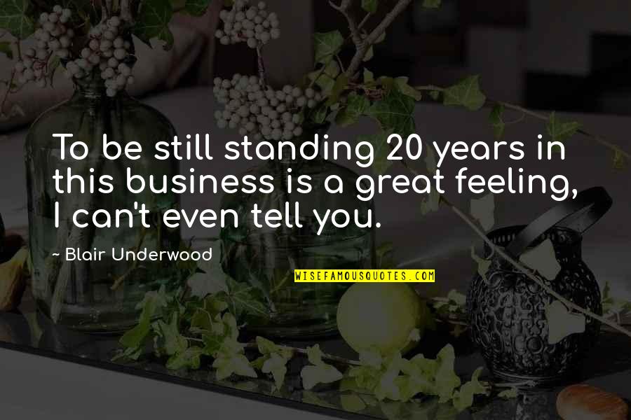 Feeling Great Quotes By Blair Underwood: To be still standing 20 years in this