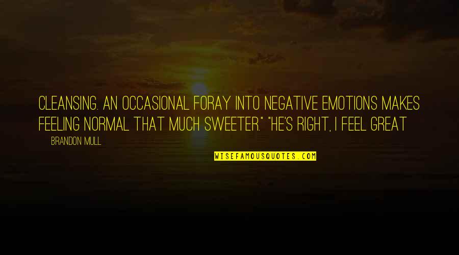 Feeling Great Quotes By Brandon Mull: Cleansing. An occasional foray into negative emotions makes