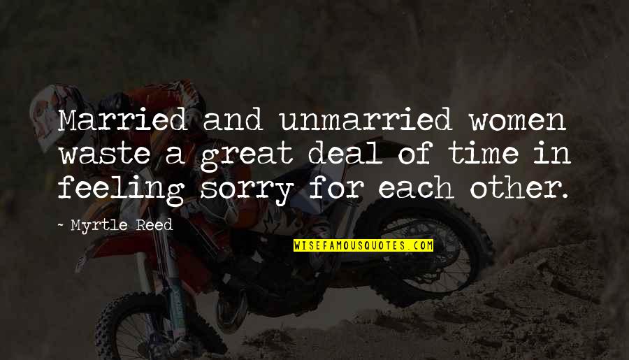Feeling Great Quotes By Myrtle Reed: Married and unmarried women waste a great deal