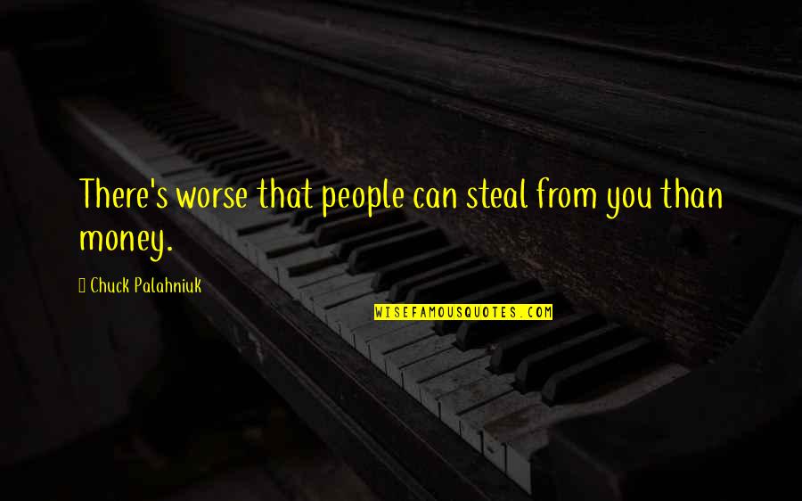 Feeling Guilty And Sorry Quotes By Chuck Palahniuk: There's worse that people can steal from you Feeling Guilty And Sorry Quotes By Chuck Palahniuk: There's worse that people can steal from you