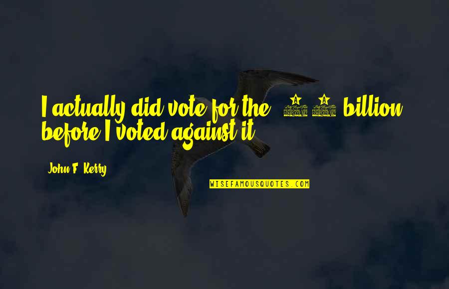 Feeling Guilty For Cheating Quotes By John F. Kerry: I actually did vote for the $87 billion,