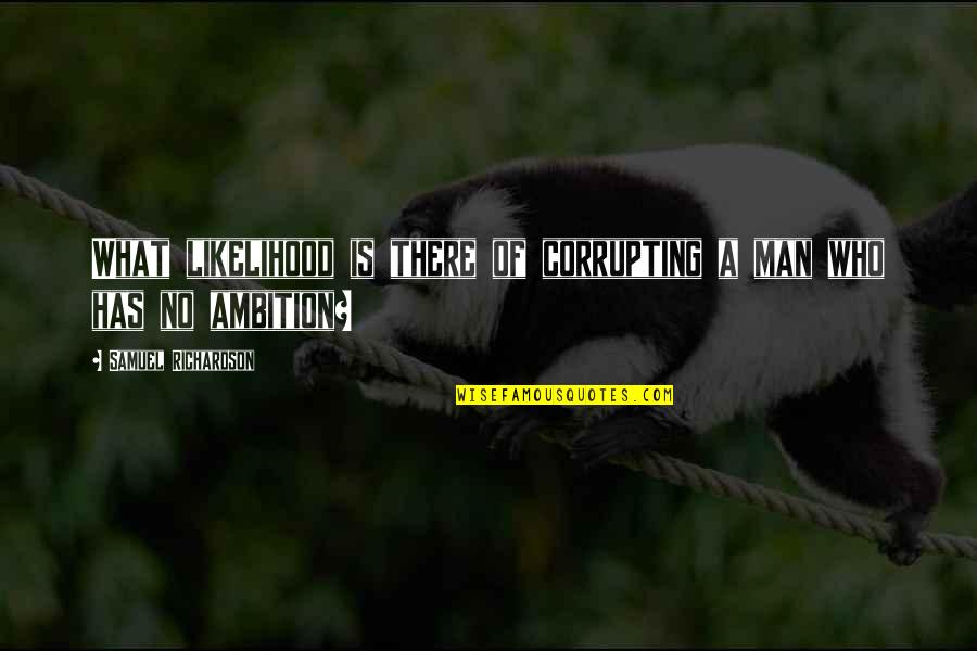 Feeling Guilty For Cheating Quotes By Samuel Richardson: What likelihood is there of corrupting a man