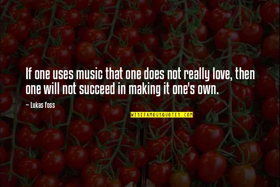 Feeling Guilty Love Quotes By Lukas Foss: If one uses music that one does not