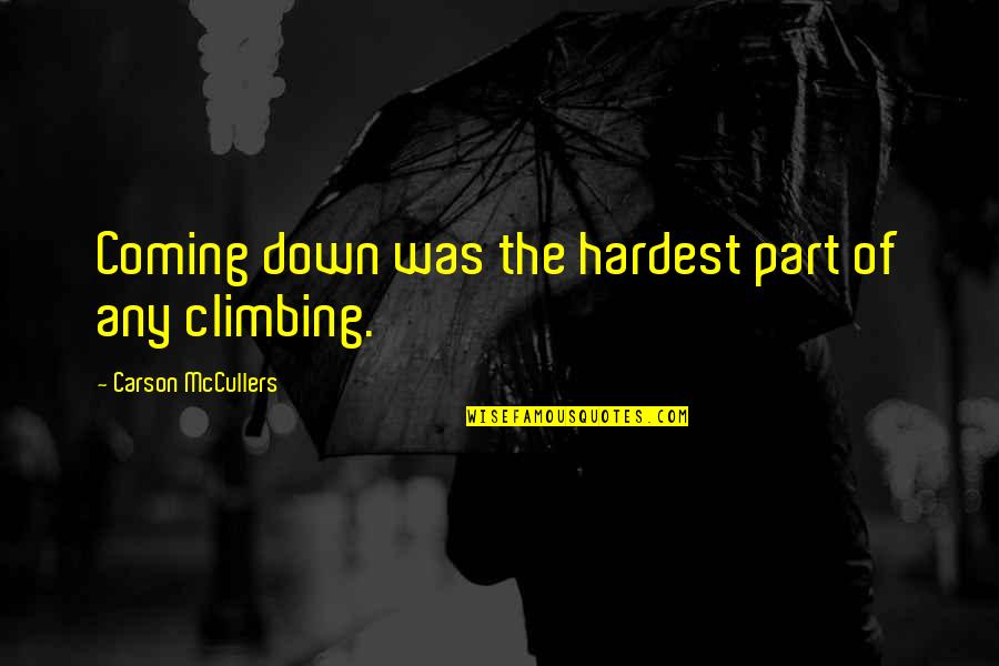 Feeling Happy Again Quotes By Carson McCullers: Coming down was the hardest part of any Feeling Happy Again Quotes By Carson McCullers: Coming down was the hardest part of any