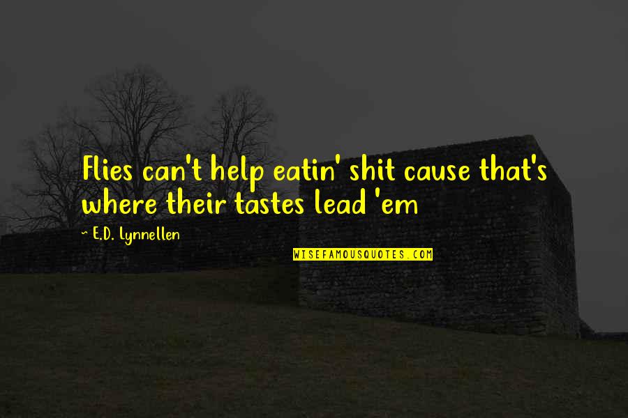 Feeling Happy Again Quotes By E.D. Lynnellen: Flies can't help eatin' shit cause that's where