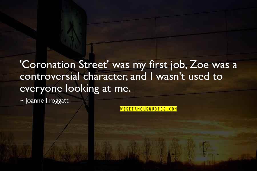 Feeling Happy Again Quotes By Joanne Froggatt: 'Coronation Street' was my first job, Zoe was