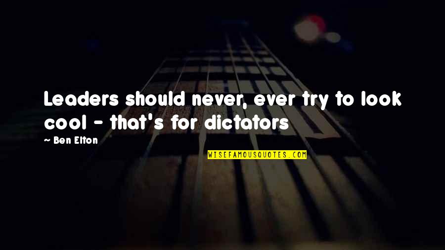 Feeling Happy And Excited Quotes By Ben Elton: Leaders should never, ever try to look cool