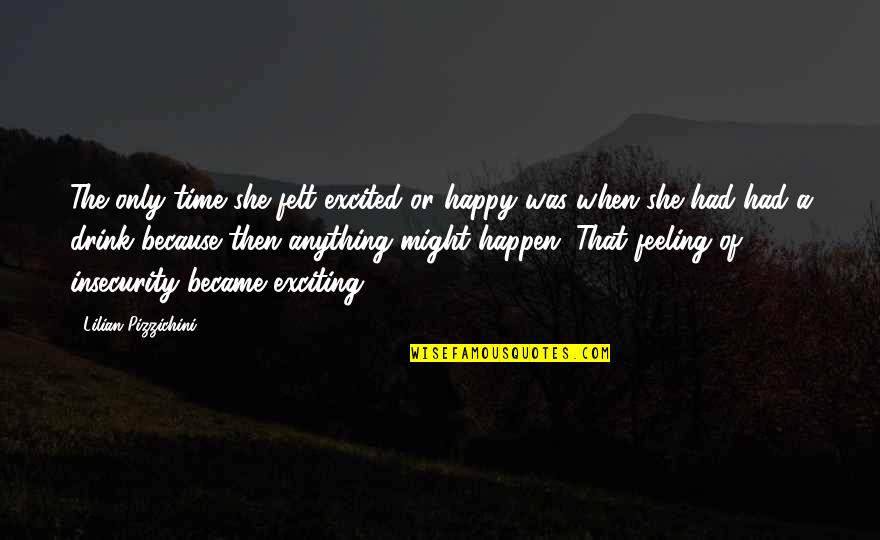 Feeling Happy And Excited Quotes By Lilian Pizzichini: The only time she felt excited or happy