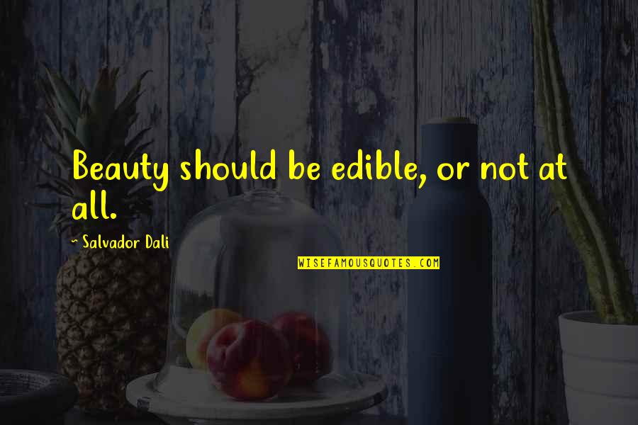 Feeling Happy And Excited Quotes By Salvador Dali: Beauty should be edible, or not at all.